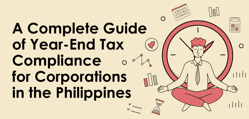 A Complete Guide of Year-End Tax Compliance for Corporations in the Philippines