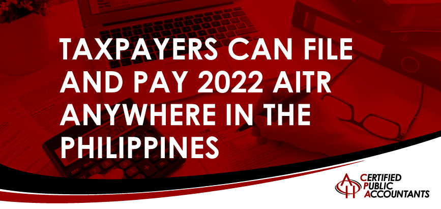 Taxpayers Can File and Pay 2022 AITR Anywhere Until April 17
